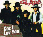 Slade : Cuz I Luv You